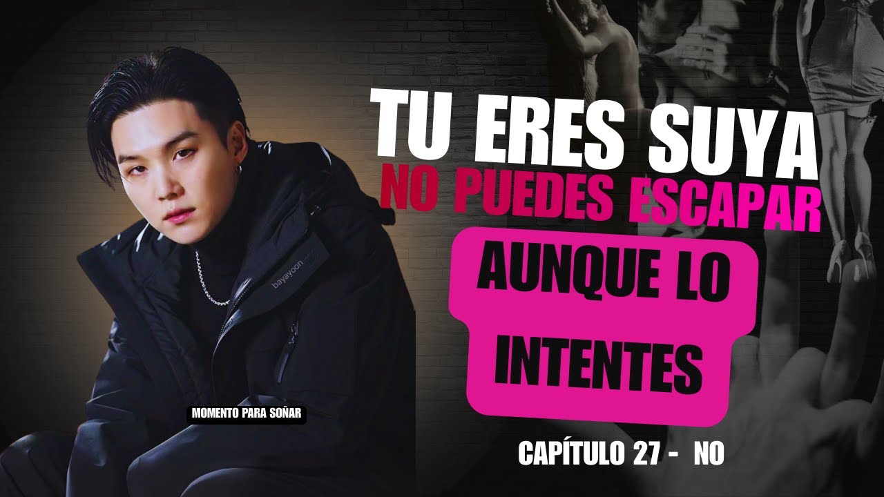 SUGA quiere hacerte suya Es ahora cuando todo cambiará para siempre  Capítulo 27 Eres Mía