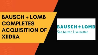 Bausch + Lomb Completes Acquisition of XIIDRA