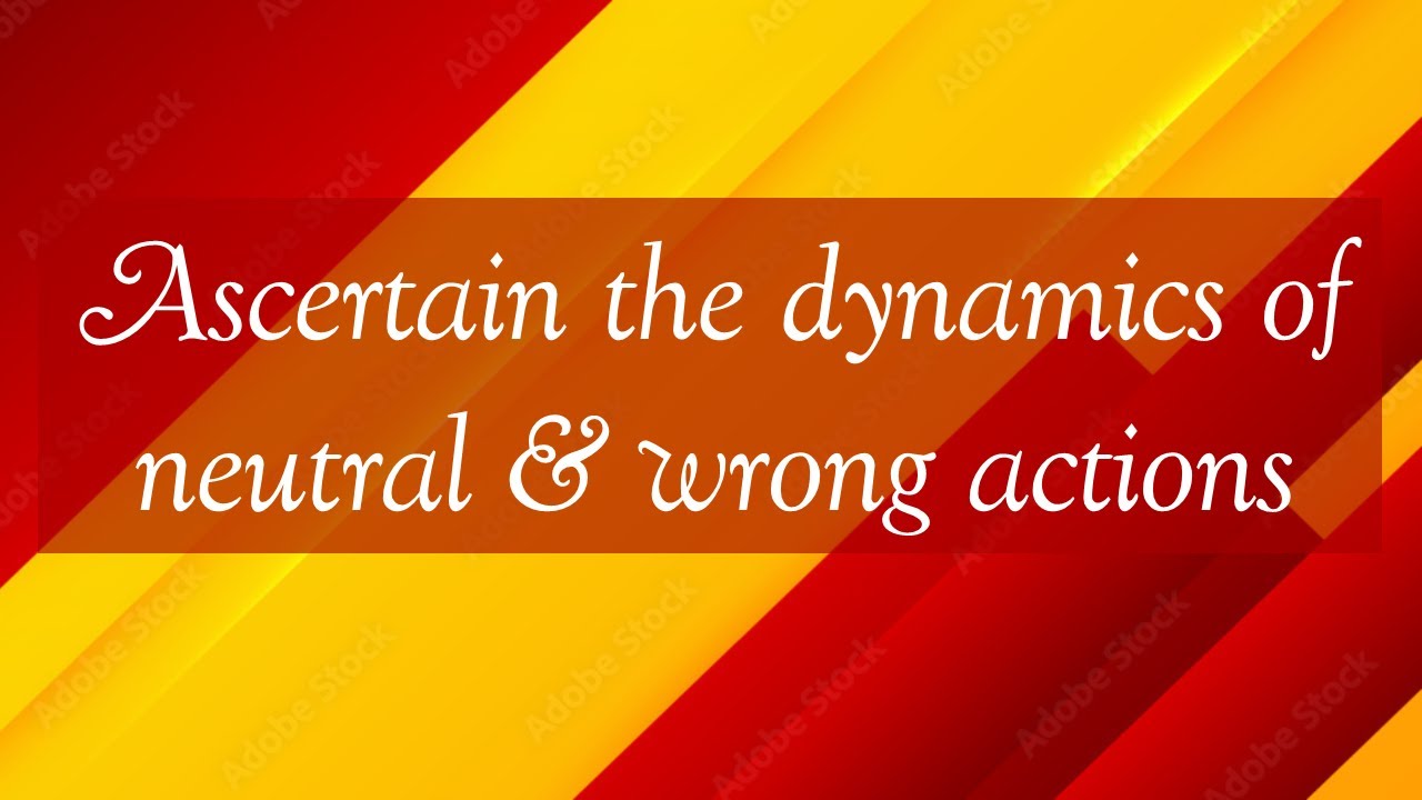 E52 Ascertain the dynamics of neutral and wrong actions #aivv ...