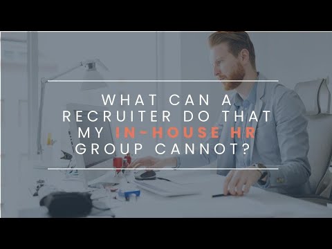 What Can a Recruiter Do that My In-house HR Group Cannot?