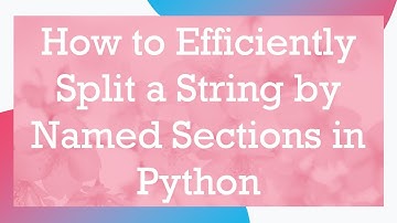 How to Efficiently Split a String by Named Sections in Python