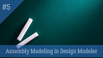 5.Assembly Modeling in Design Modeler