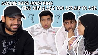 ASKING GUYS QUESTIONS THAT GIRLS ARE TOO AFRAID TO ASK FT. MY BROTHERS