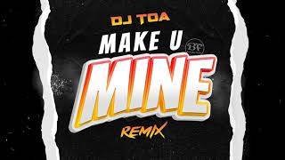 DJ TOA - MAKE U MINE X PRRRUM X POSITION REMIX