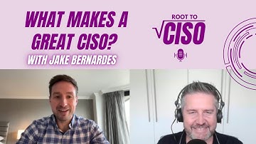 What Makes a Great CISO? With Jake Bernardes | Root To CISO Podcast