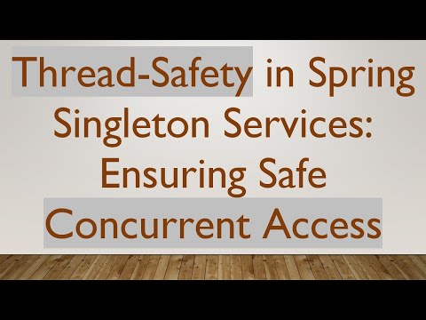 Thread-Safety in Spring Singleton Services: Ensuring Safe Concurrent Access