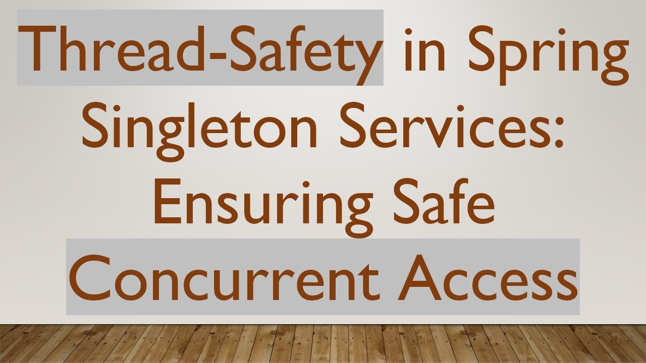 Thread-Safety in Spring Singleton Services: Ensuring Safe Concurrent ...