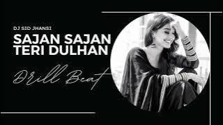 Sajan Sajan Teri Dulhan(Drill Beat Remix) | DJ SID JHANSI