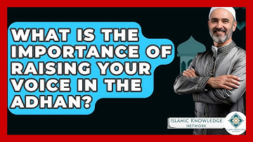 What Is The Importance Of Raising Your Voice In The Adhan? - Islamic Knowledge Network