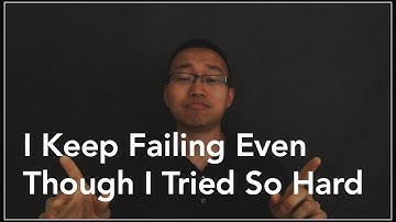 I Keep Failing Even Though I Tried So Hard