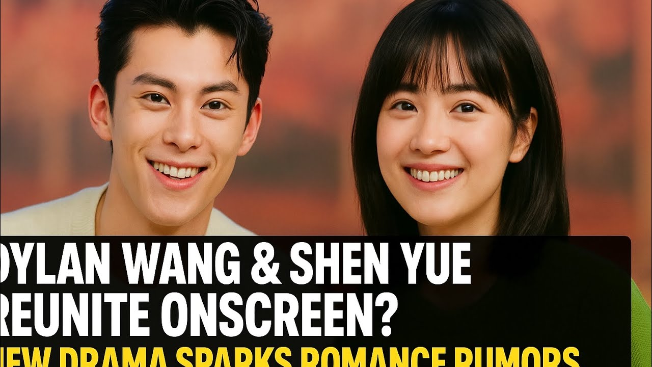 Dylan Wang and Shen Yue reuniting on screen