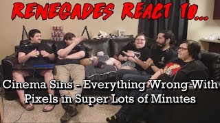 Renegades React to... Cinema Sins - Everything Wrong With Pixels In Super Lots of Minutes