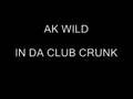 Ak wild in da club cruck
