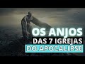 QUEM SÃO OS ANJOS DAS SETE IGREJAS DO APOCALIPSE?