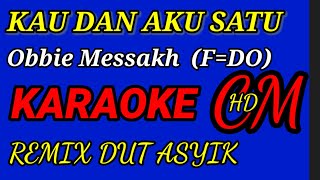 KARAOKE KAU DAN AKU SATU - OBBIE MESSAKH,REMIX DUT ASYIK