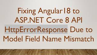 Fixing Angular18 to ASP.NET Core 8 API HttpErrorResponse Due to Model Field Name Mismatch