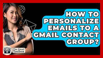 How To Personalize Emails To A Gmail Contact Group? - TheEmailToolbox.com