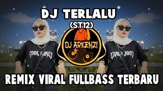 DJ TERLALU (ST12) - REMIX VIRAL FULLBASS TERBARU
