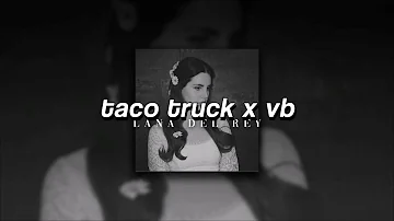 Lana Del Rey, Taco Truck x VB | sped up |