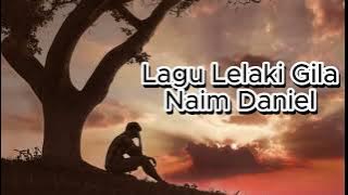 Naim Daniel - Lagu Lelaki Gila (Lirik Video)