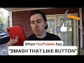 When YouTuber&#39;s say &quot;Smash that like button&quot;