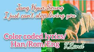 Jang Hyun Seung I just can't stop loving you Color coded lyrics /Han/Rom /Eng