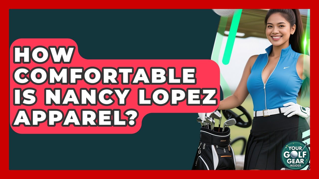How Comfortable Is Nancy Lopez Apparel? - Your Golf Gear Insider