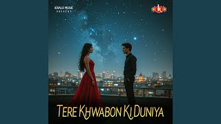 Tere Khwabon Ki Duniya