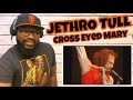 Jethro Tull - Cross Eyed Mary | REACTION