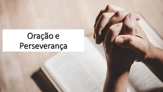 Tema 5 - Oração e Perseverança - Pr. Leandro Gonçalves