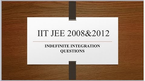 Indefinite Integration || IIT JEE 2008 & 2012 PYQ