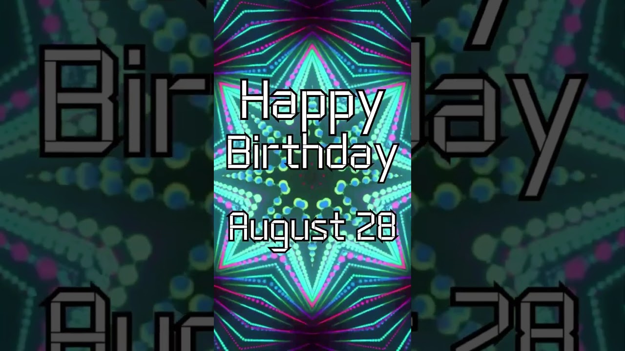 Happy Birthday! August 28 