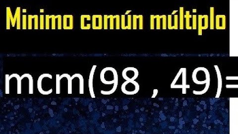 Minimo comun multiplo de 98 y 49 . mcm 98 y 49
