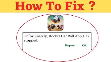 Unfortunately,Rocket car Ball Has Stopped Error in Android - App Not Open Problem | AllTechapple