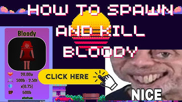 How to spawn and kill bloody(every second add 1 skill point)