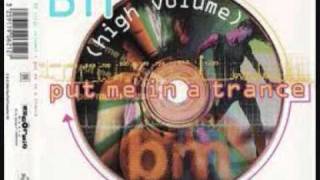 BM - Put Me In A Trance high volume