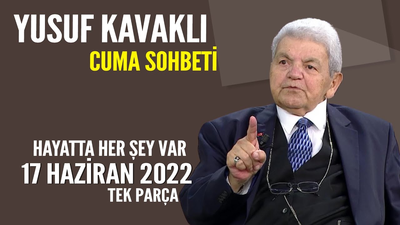 Yusuf Kavaklı ile Cuma Sohbeti / Hayatta Her Şey Var 17 Haziran 2022