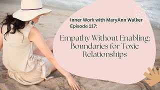 Empathy without Enabling: Boundaries for Toxic Relationships (Understanding vs Tolerating)
