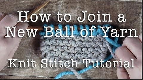 Knitting for Beginners | How to Knit: Join a New Ball of Yarn | Knitting Tutorial