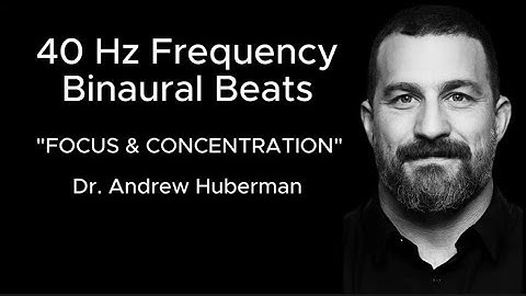 40 HZ Binaural beats FOCUS & CONCENTRATION with Dr  Andrew Huberman
