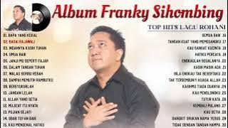 Lagu Rohani Franky Sihombing Full Album Terbaik 2023 || Lagu rohani Kristen Penyejuk & Penenang Hati