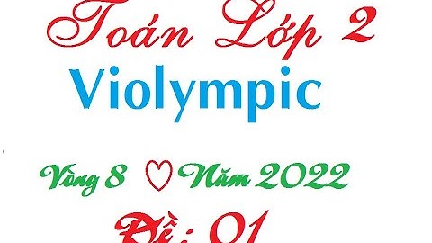 Violympic toán lớp 2| Violympic toán 2 vòng 8 cấp quận huyện năm 2022 Học cùng Vịt con