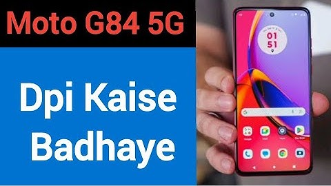 Moto G84 5G me dpi kaise badhaye, how to use DPI in Moto G84 5G