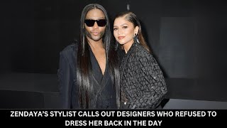 Zendaya’s Stylist Calls Out Designers Who Refused to Dress Her Back in the Day
