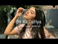 Dil ka dariyaslow and reverb arijit singh lofi song x5 lofilove reverb slowed lofi