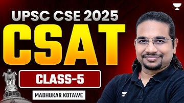 Free CSAT Classes for UPSC - Class 5 | By Madhukar Kotawe | CSAT Preparation for IAS Exam