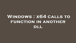 Windows : x64 calls to function in another dll