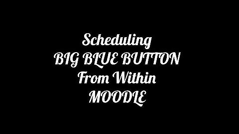 How To Schedule a Big Blue Button Meeting from Within Moodle