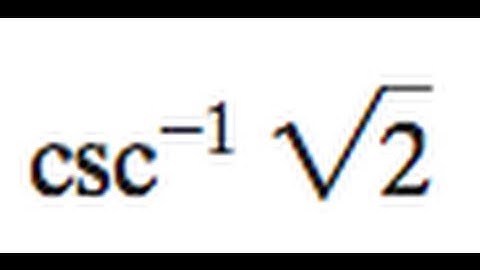 csc^-1(sqrt(2))