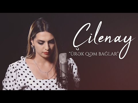 Çilenay – Ürək qəm bağlar (Official Video) 2021